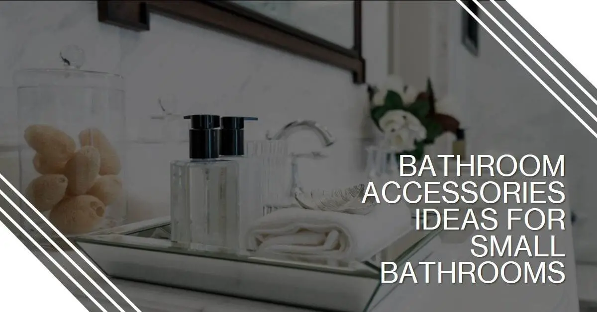 Bathroom accessories ideas for small bathrooms